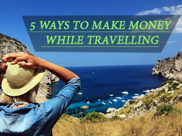 5 Ways to Make Money While Travelling
