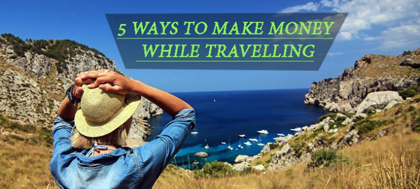 5 Ways to Make Money While Travelling